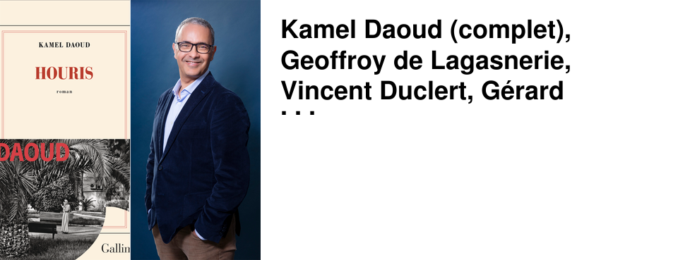 Kamel Daoud (complet), Geoffroy de Lagasnerie, Vincent Duclert, G�rard Mordillat : les rencontres de la semaine de 47�No