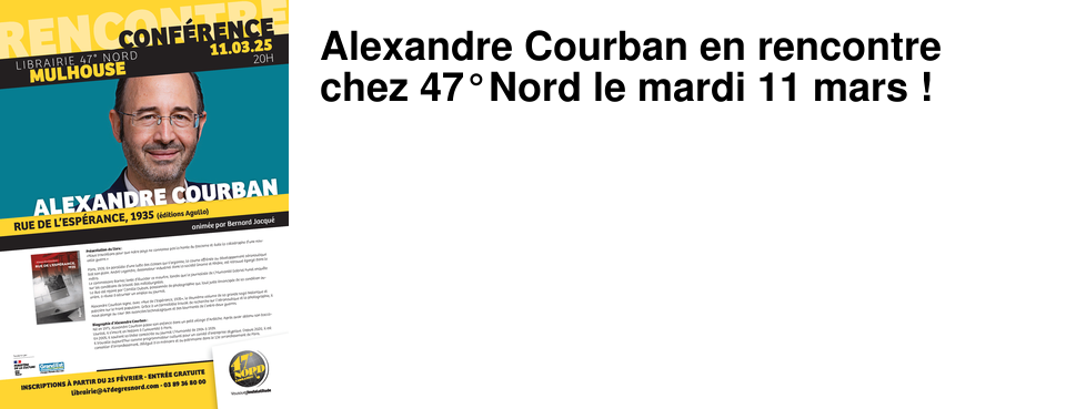 Alexandre Courban en rencontre chez 47�Nord le mardi 11 mars !