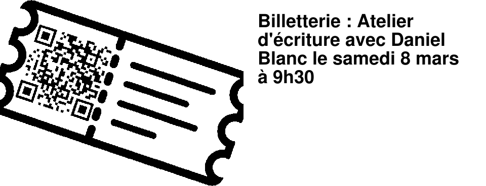 Billetterie : Atelier d'�criture avec Daniel Blanc le samedi 8 mars � 9h30