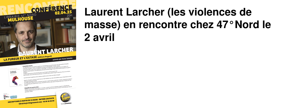 Laurent Larcher (les violences de masse) en rencontre chez 47�Nord le 2 avril