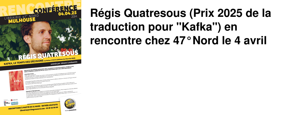R�gis Quatresous (Prix 2025 de la traduction pour "Kafka") en rencontre chez 47�Nord le 4 avril