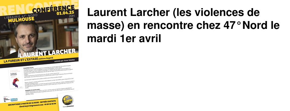 Laurent Larcher (les violences de masse) en rencontre chez 47�Nord le mardi 1er avril