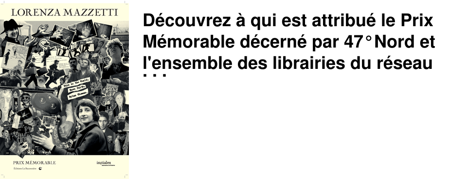 D�couvrez � qui est attribu� le Prix M�morable d�cern� par 47�Nord et l'ensemble des librairies du r�seau Initiales