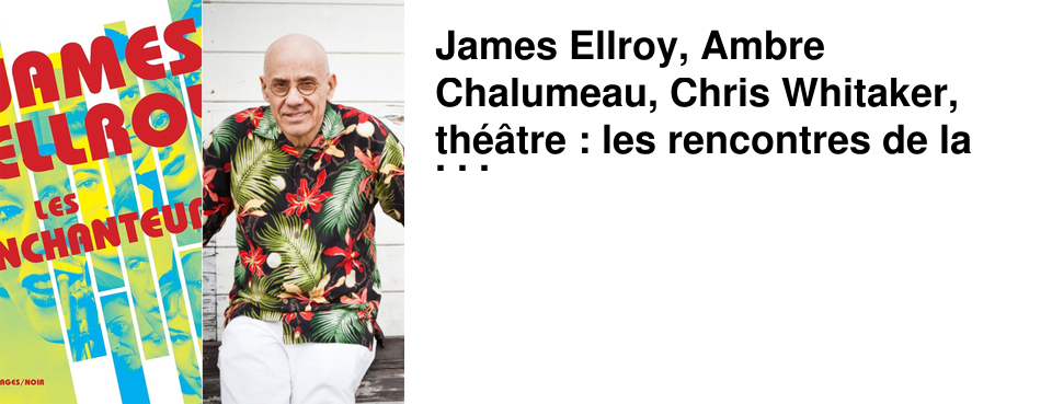James Ellroy, Ambre Chalumeau, Chris Whitaker, th��tre : les rencontres de la semaine chez 47�Nord
