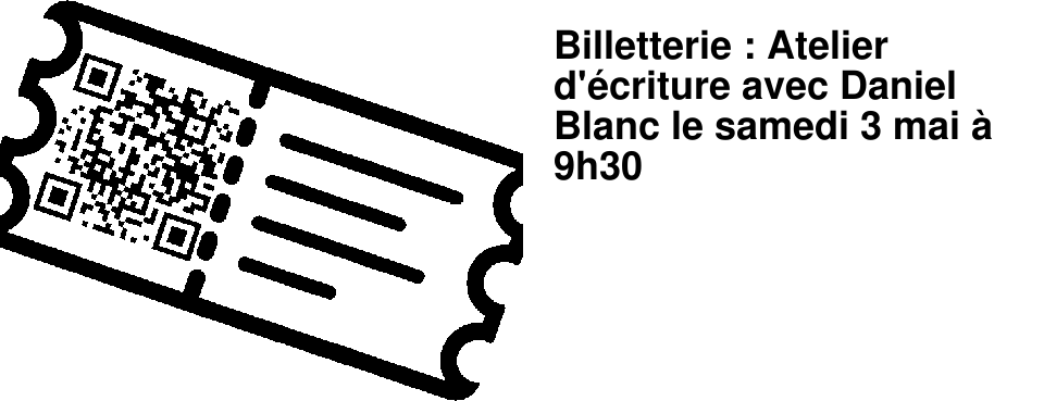Billetterie : Atelier d'�criture avec Daniel Blanc le samedi 3 mai � 9h30