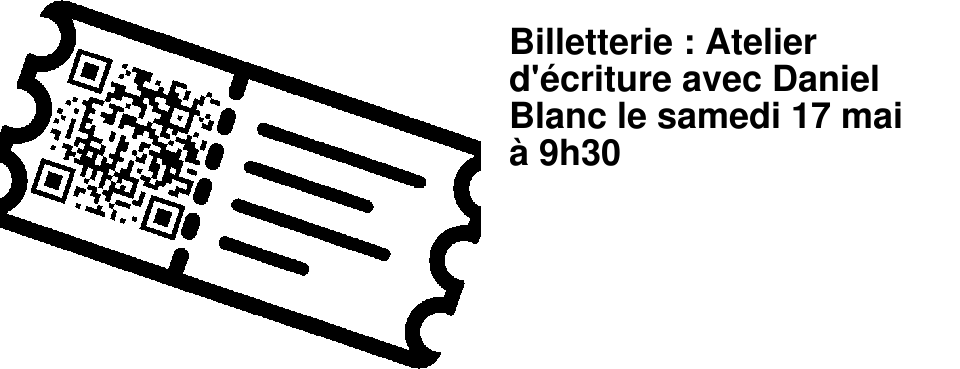 Billetterie : Atelier d'�criture avec Daniel Blanc le samedi 17 mai � 9h30