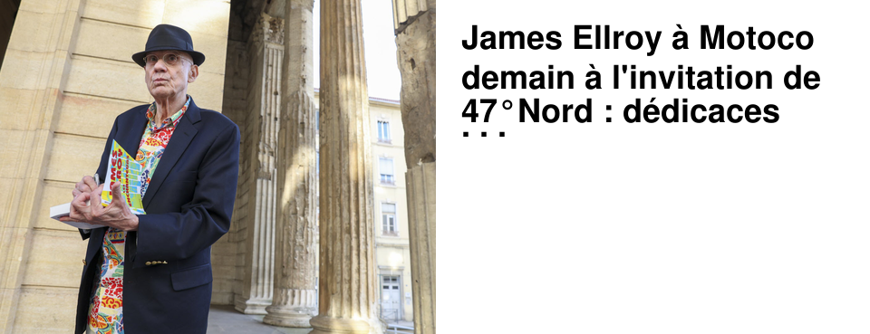 James Ellroy � Motoco demain � l'invitation de 47�Nord : d�dicaces d�s 19h !