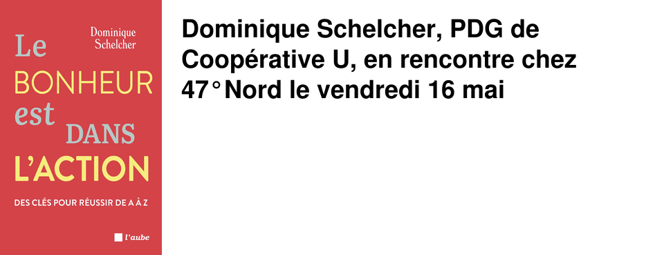 Dominique Schelcher, PDG de Coop�rative U, en rencontre chez 47�Nord le vendredi 16 mai