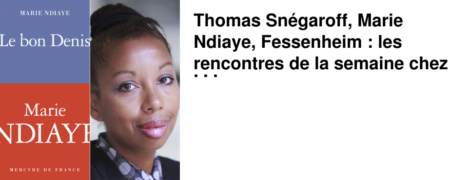 Thomas Sn�garoff, Marie Ndiaye, Fessenheim : les rencontres de la semaine chez 47�Nord