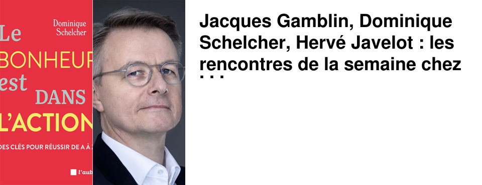 Jacques Gamblin, Dominique Schelcher, Herv� Javelot : les rencontres de la semaine chez 47�Nord