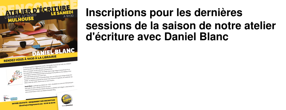 Inscriptions pour les derni�res sessions de la saison de notre atelier d'�criture avec Daniel Blanc