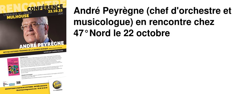 Andr� Peyr�gne (chef d'orchestre et musicologue) en rencontre chez 47�Nord le 22 octobre