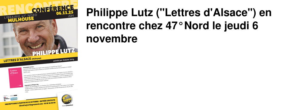 Philippe Lutz ("Lettres d'Alsace") en rencontre chez 47�Nord le jeudi 6 novembre