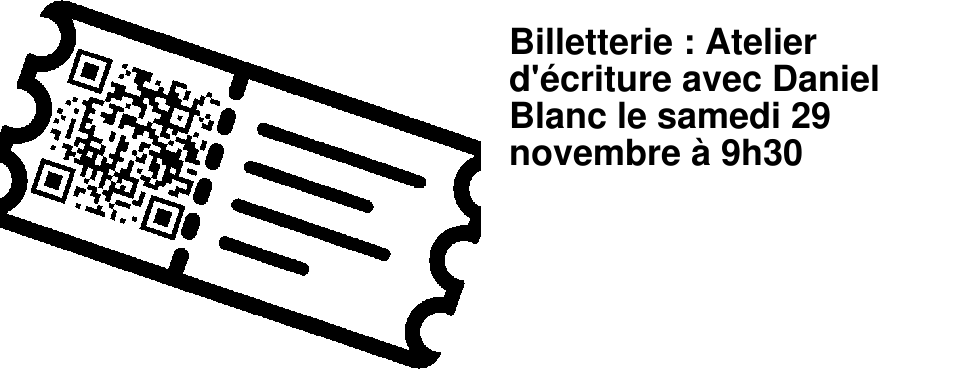 Billetterie : Atelier d'�criture avec Daniel Blanc le samedi 29 novembre � 9h30