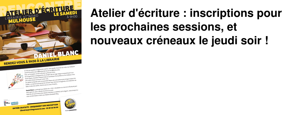 Atelier d'�criture : inscriptions pour les prochaines sessions, et nouveaux cr�neaux le jeudi soir !