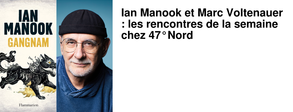 Ian Manook et Marc Voltenauer : les rencontres de la semaine chez 47�Nord