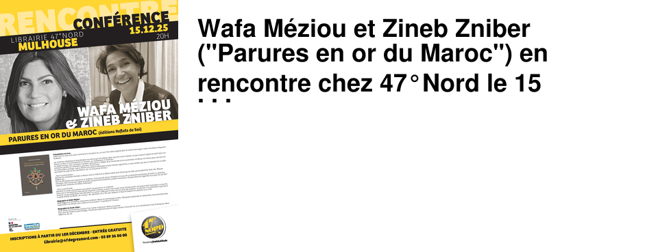 Wafa M�ziou et Zineb Zniber ("Parures en or du Maroc") en rencontre chez 47�Nord le 15 d�cembre