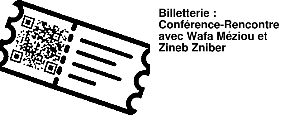 Billetterie : Conf�rence-Rencontre avec Wafa M�ziou et Zineb Zniber