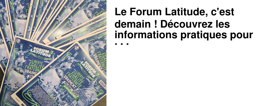 Le Forum Latitude, c'est demain ! D�couvrez les informations pratiques pour votre venue � Motoco