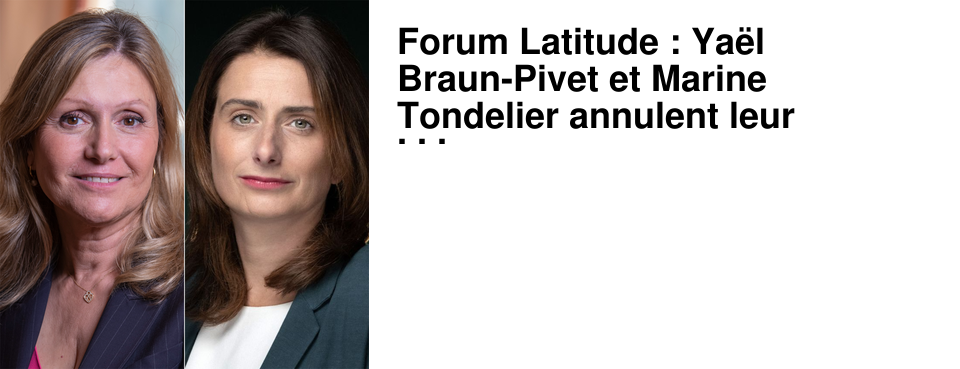 Forum Latitude : Ya�l Braun-Pivet et Marine Tondelier annulent leur participation