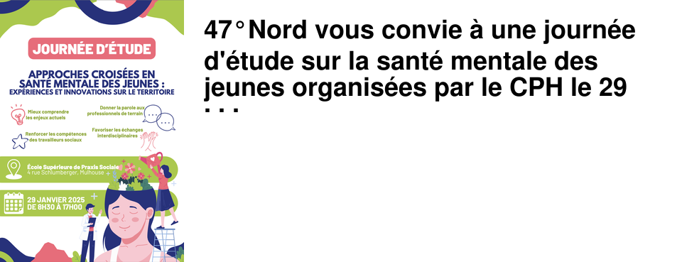 47�Nord vous convie � une journ�e d'�tude sur la sant� mentale des jeunes organis�es par le CPH le 29 janvier
