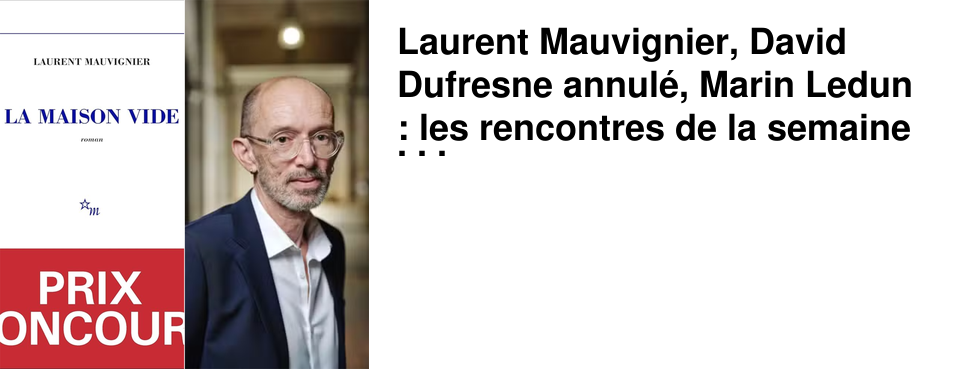Laurent Mauvignier, David Dufresne annul�, Marin Ledun : les rencontres de la semaine chez 47�Nord