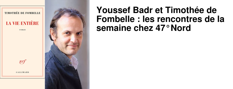 Youssef Badr et Timoth�e de Fombelle : les rencontres de la semaine chez 47�Nord