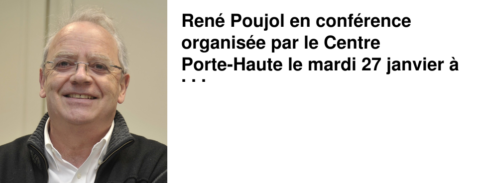 Ren� Poujol en conf�rence organis�e par le Centre Porte-Haute le mardi 27 janvier � 20h