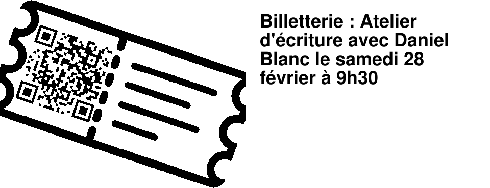 Billetterie : Atelier d'�criture avec Daniel Blanc le samedi 28 f�vrier � 9h30