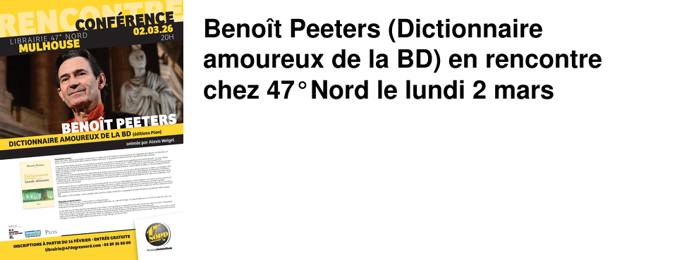 Beno�t Peeters (Dictionnaire amoureux de la BD) en rencontre chez 47�Nord le lundi 2 mars