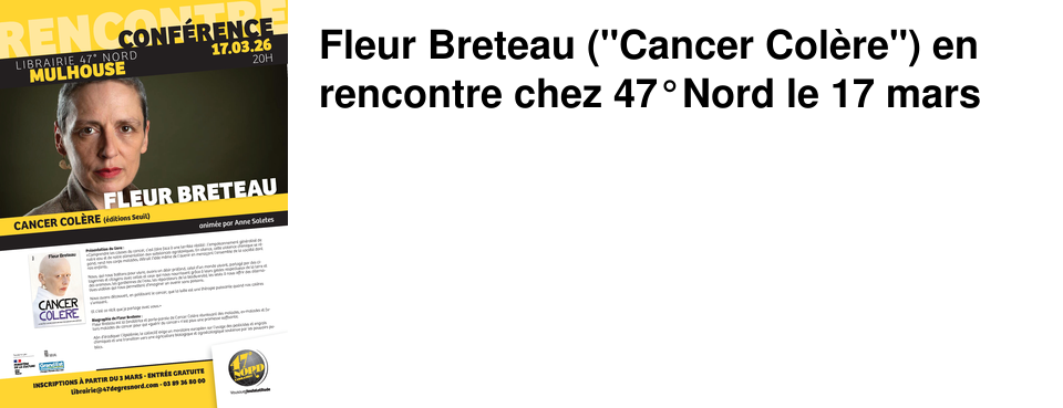 Fleur Breteau ("Cancer Col�re") en rencontre chez 47�Nord le 17 mars