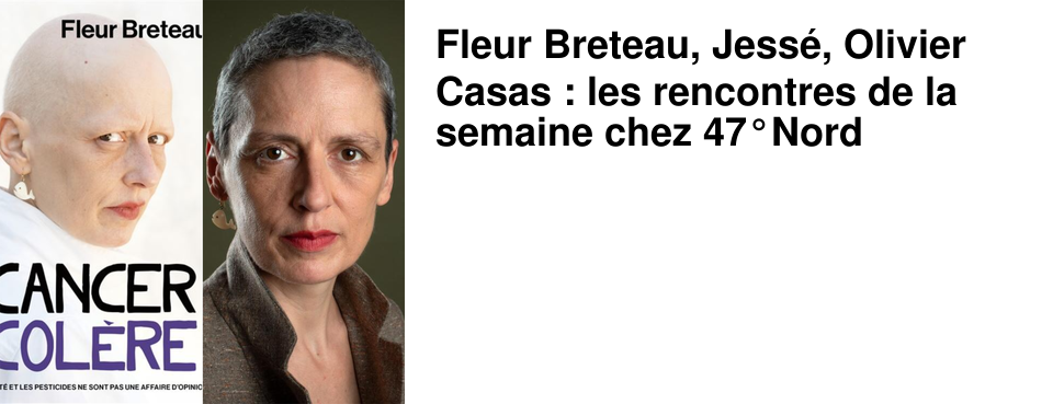Fleur Breteau, Jess�, Olivier Casas : les rencontres de la semaine chez 47�Nord