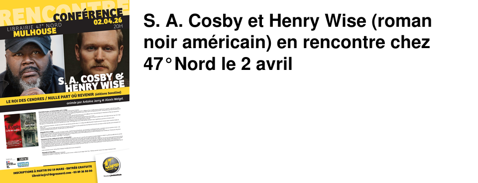 S. A. Cosby et Henry Wise (roman noir am�ricain) en rencontre chez 47�Nord le 2 avril