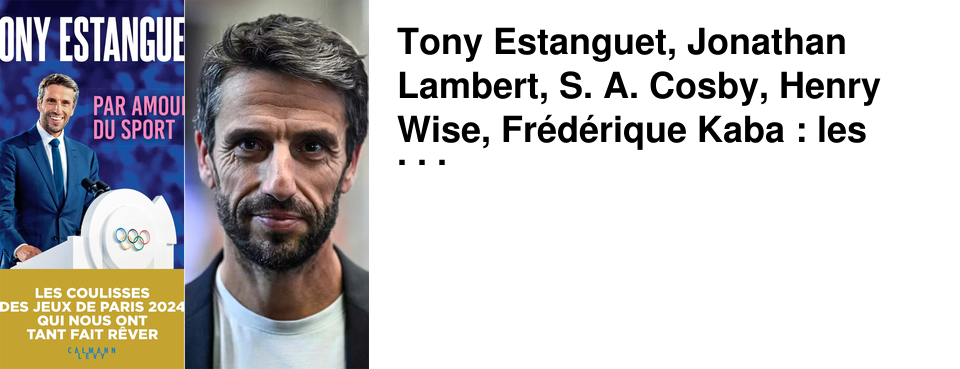 Tony Estanguet, Jonathan Lambert, S. A. Cosby, Henry Wise, Fr�d�rique Kaba : les rencontres de la semaine chez 47�Nord