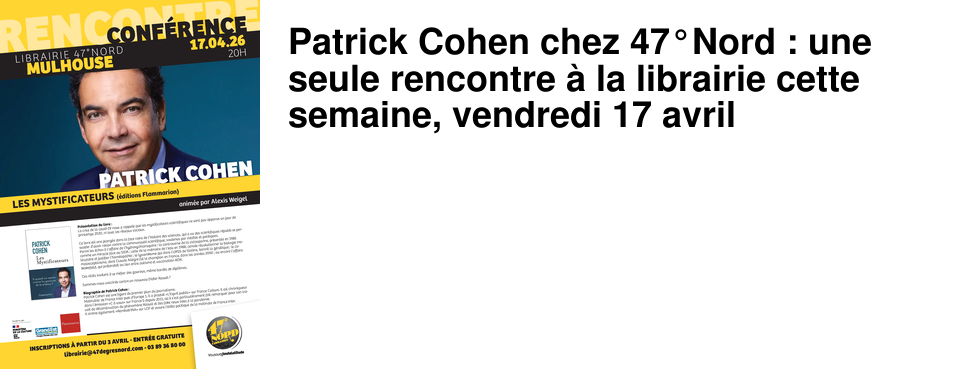 Patrick Cohen chez 47�Nord : une seule rencontre � la librairie cette semaine, vendredi 17 avril