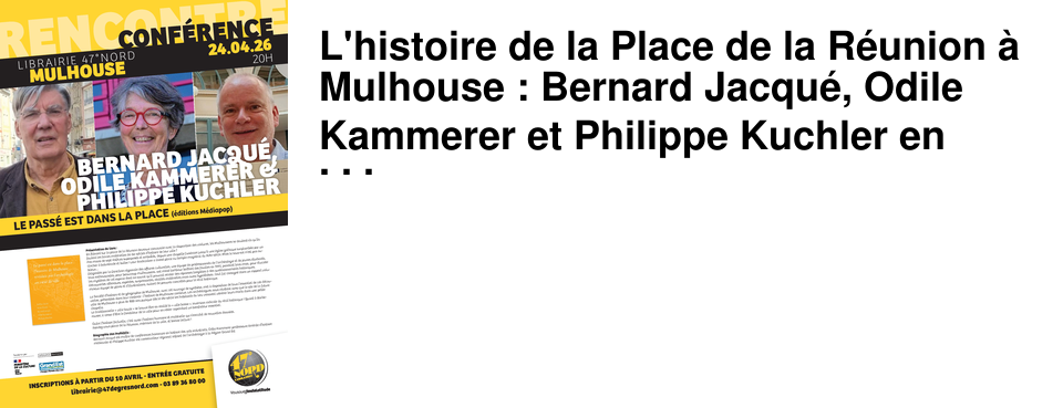 L'histoire de la Place de la R�union � Mulhouse : Bernard Jacqu�, Odile Kammerer et Philippe Kuchler en rencontre chez 4
