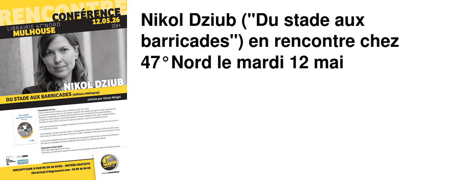 Nikol Dziub ("Du stade aux barricades") en rencontre chez 47�Nord le mardi 12 mai