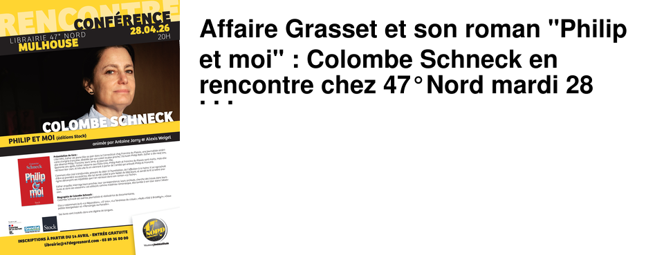 Affaire Grasset et son roman "Philip et moi" : Colombe Schneck en rencontre chez 47�Nord mardi 28 avril