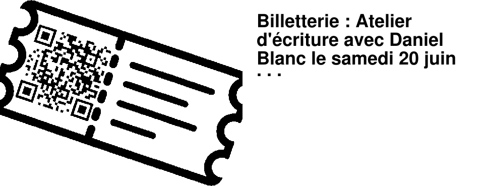 Billetterie : Atelier d'�criture avec Daniel Blanc le samedi 20 juin � 9h30