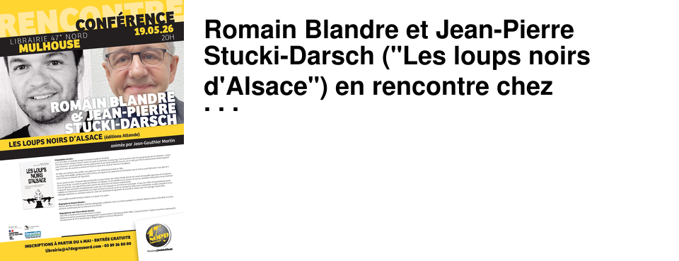 Romain Blandre et Jean-Pierre Stucki-Darsch ("Les loups noirs d'Alsace") en rencontre chez 47�Nord le 19 mai