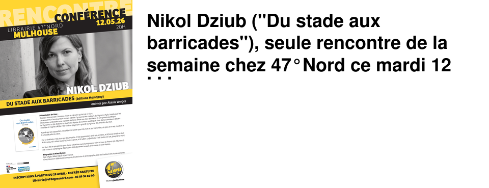 Nikol Dziub ("Du stade aux barricades"), seule rencontre de la semaine chez 47�Nord ce mardi 12 mai