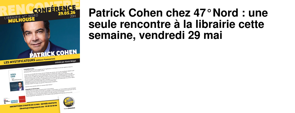 Patrick Cohen chez 47�Nord : une seule rencontre � la librairie cette semaine, vendredi 29 mai