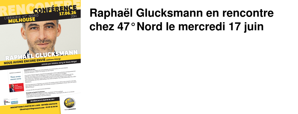 Rapha�l Glucksmann en rencontre chez 47�Nord le mercredi 17 juin