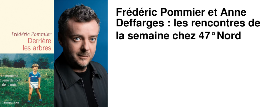 Fr�d�ric Pommier et Anne Deffarges : les rencontres de la semaine chez 47�Nord