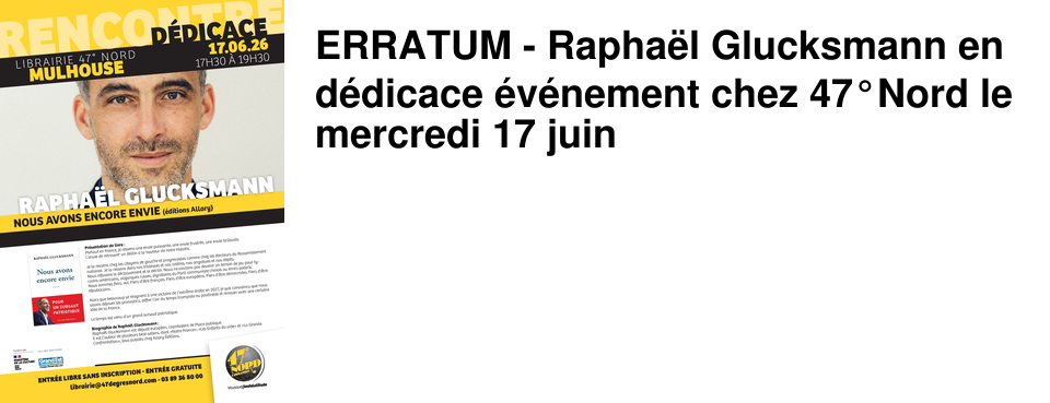 ERRATUM - Rapha�l Glucksmann en d�dicace �v�nement chez 47�Nord le mercredi 17 juin