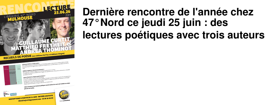 Derni�re rencontre de l'ann�e chez 47�Nord ce jeudi 25 juin : des lectures po�tiques avec trois auteurs