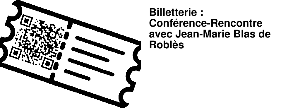Billetterie : Conf�rence-Rencontre avec Jean-Marie Blas de Robl�s