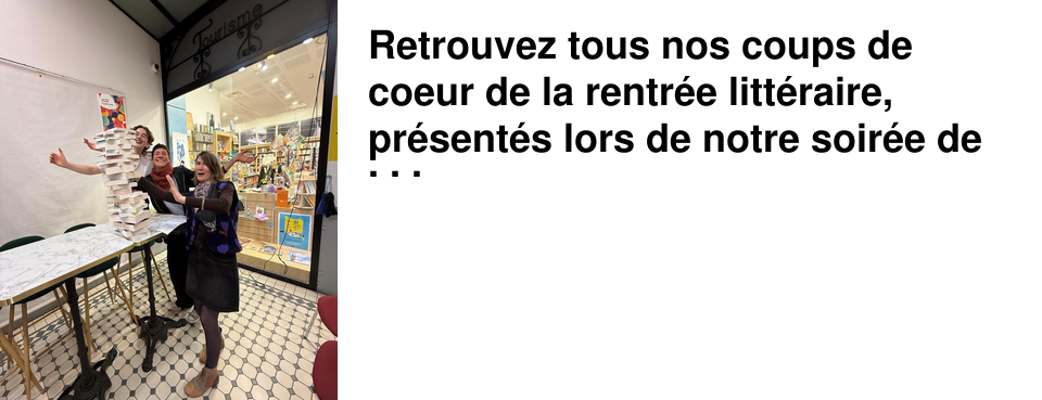 Retrouvez tous nos coups de coeur de la rentr�e litt�raire, pr�sent�s lors de notre soir�e de vendredi dernier, !