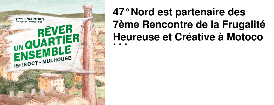 47�Nord est partenaire des 7�me Rencontre de la Frugalit� Heureuse et Cr�ative � Motoco du 15 au 18 octobre