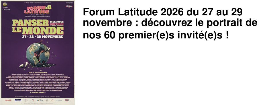 Forum Latitude 2026 du 27 au 29 novembre : d�couvrez le portrait de nos 60 premier(e)s invit�(e)s !
